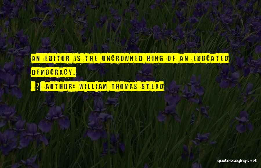 Kings Quotes By William Thomas Stead