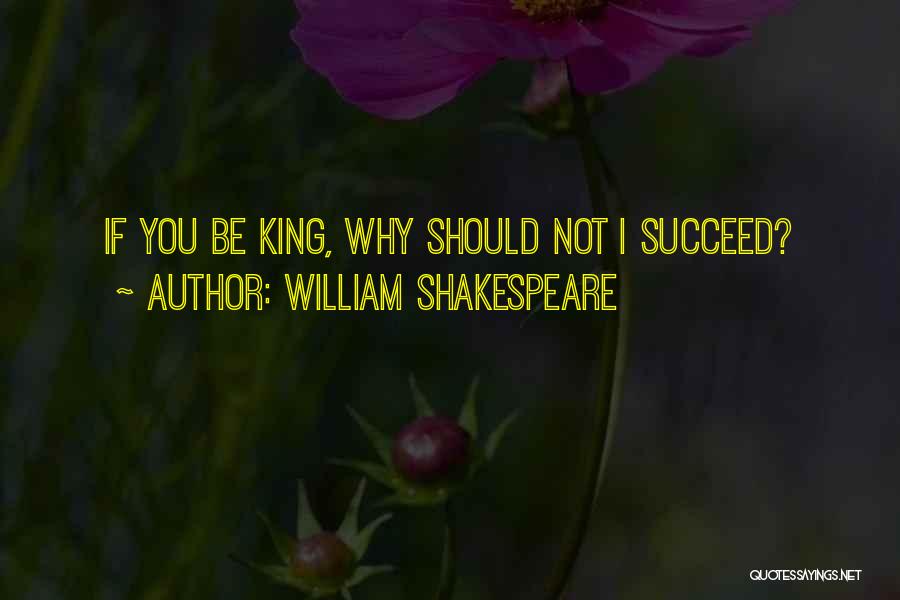 Kings Shakespeare Quotes By William Shakespeare