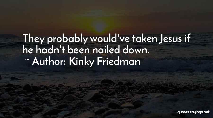 Kinky Friedman Quotes 1900484