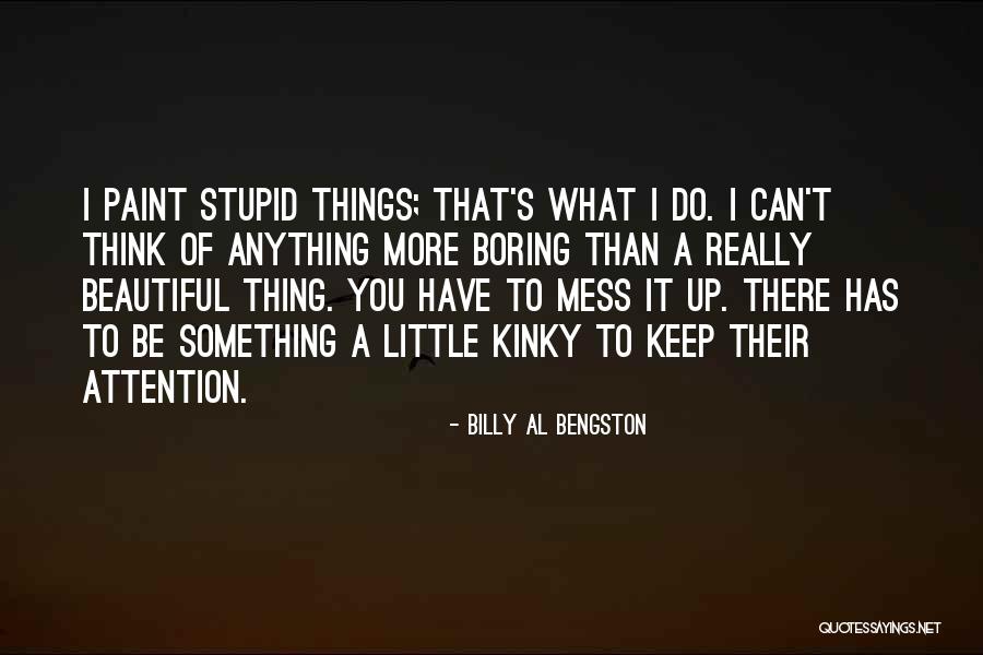 Kinky Quotes By Billy Al Bengston Kinky Quotes By Billy Al Bengston