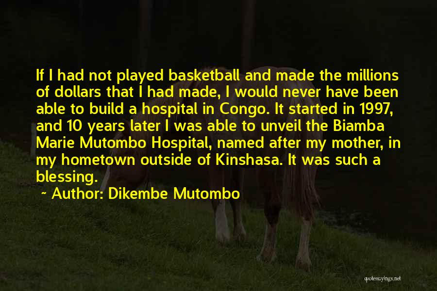 Kinshasa Quotes By Dikembe Mutombo