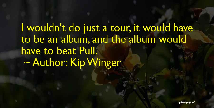 Kip Winger Quotes 2180410