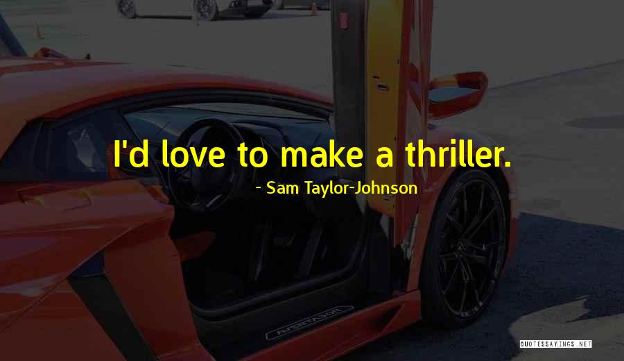 Kir S Jelent Se Quotes By Sam Taylor-Johnson Kir S Jelent Se Quotes By Sam Taylor-Johnson