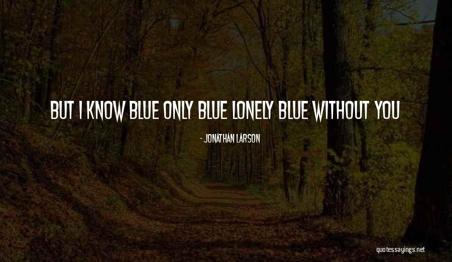 Kirino Naoko Quotes By Jonathan Larson Kirino Naoko Quotes By Jonathan Larson