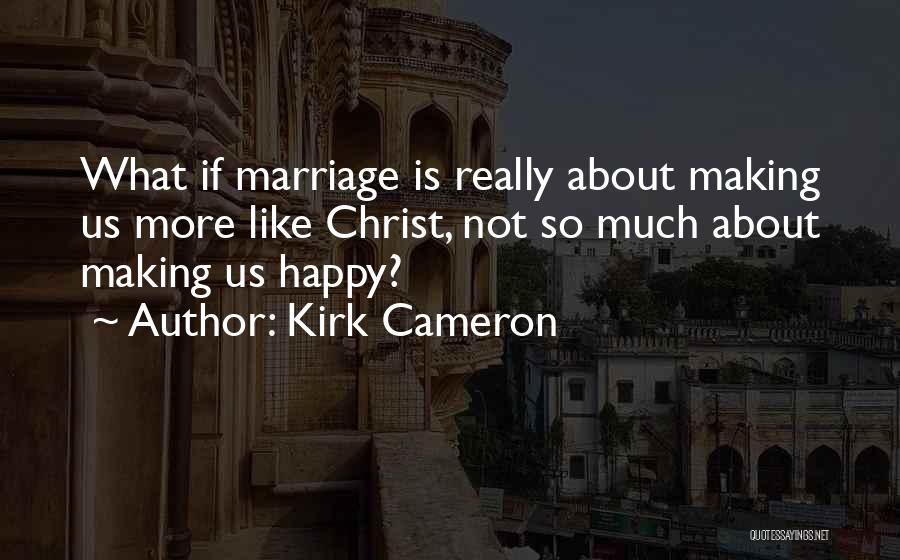 Kirk Cameron Quotes 1602449