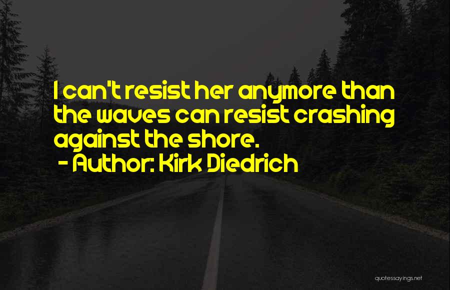 Kirk Diedrich Quotes 2137822