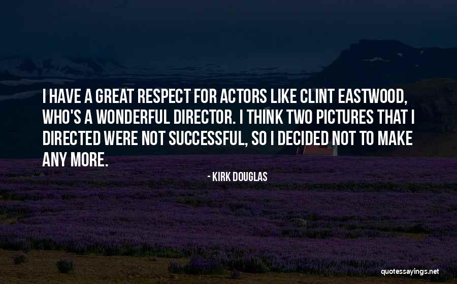 Kirk Douglas Quotes 751728 Kirk Douglas Quotes 751728