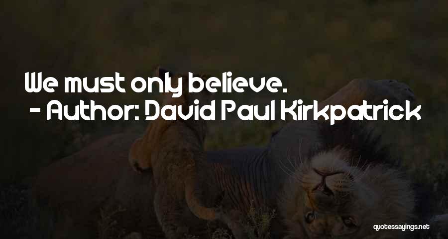 Kirkpatrick Quotes By David Paul Kirkpatrick