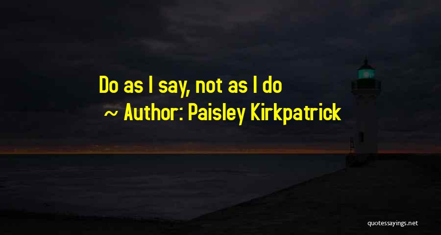 Kirkpatrick Quotes By Paisley Kirkpatrick