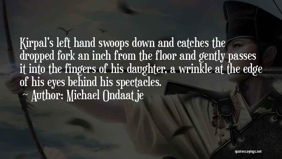 Kirpal Quotes By Michael Ondaatje