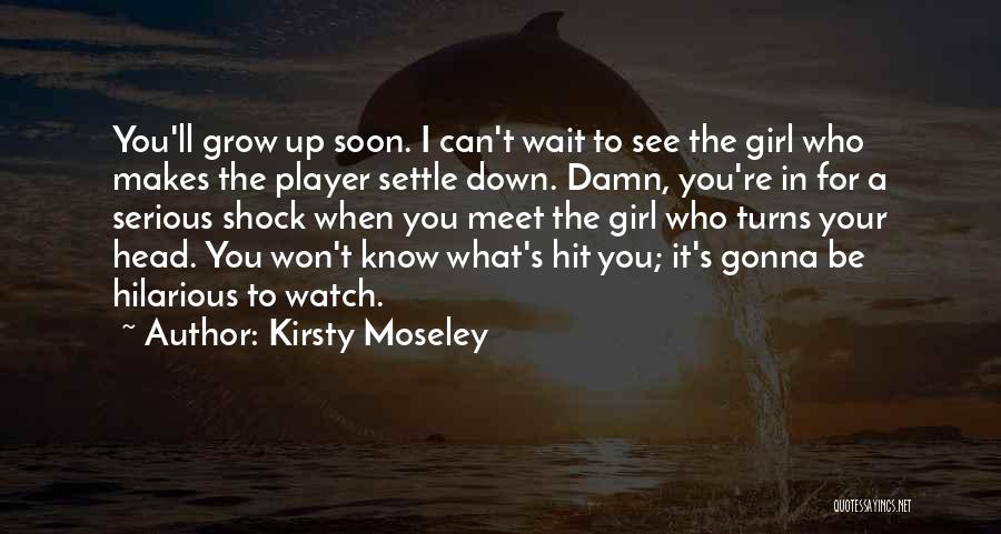 Kirsty Moseley Quotes 1333876