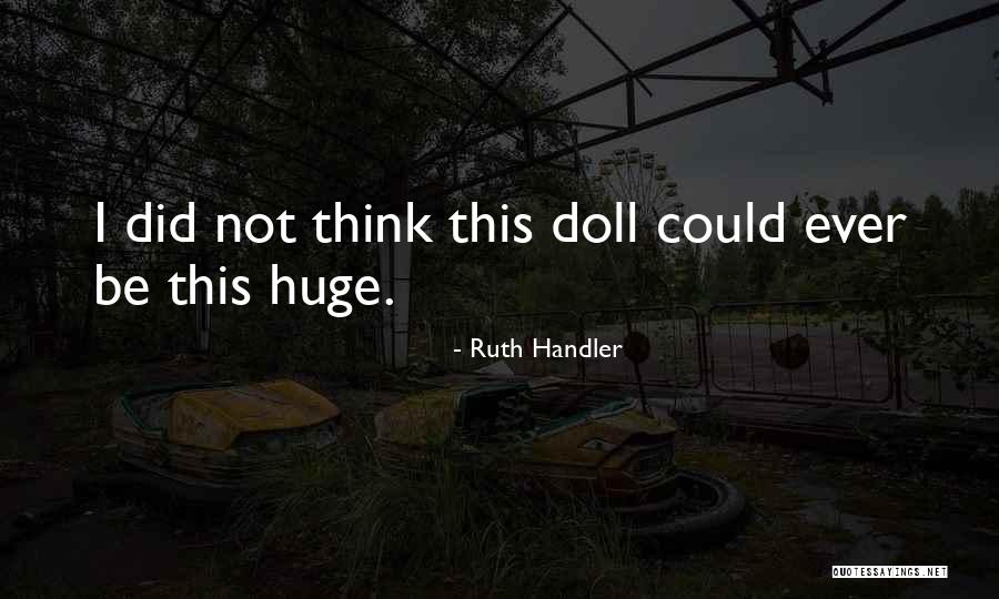 Kirtanananda Quotes By Ruth Handler Kirtanananda Quotes By Ruth Handler