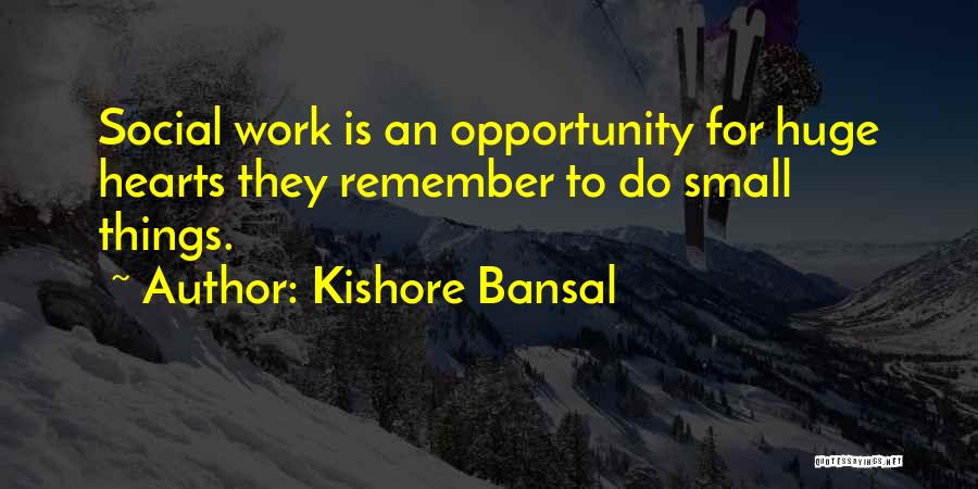 Kishore Quotes By Kishore Bansal