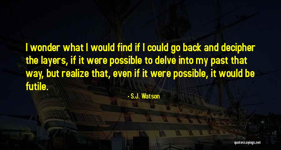 Kisinin Hak Ve Devleri Quotes By S.J. Watson Kisinin Hak Ve Devleri Quotes By S.J. Watson