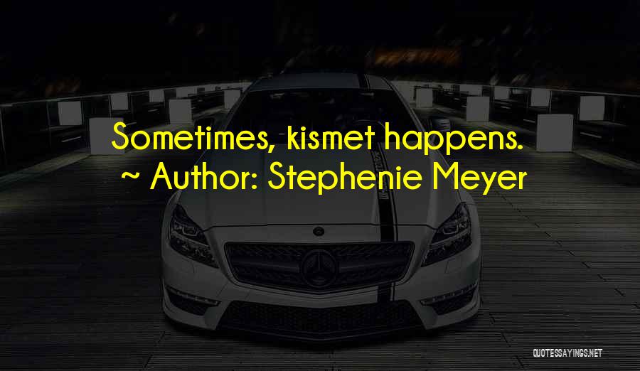 Kismet Love Quotes By Stephenie Meyer