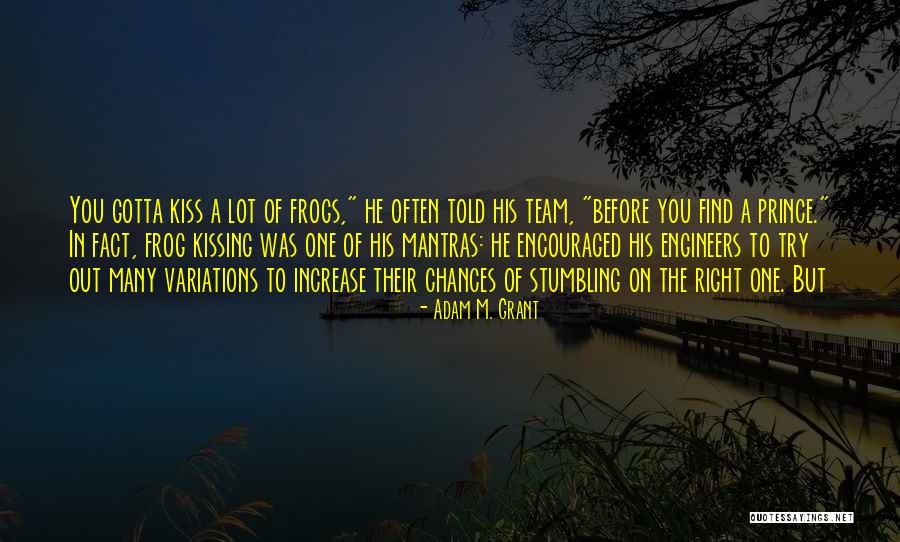 Kiss A Frog Quotes By Adam M. Grant