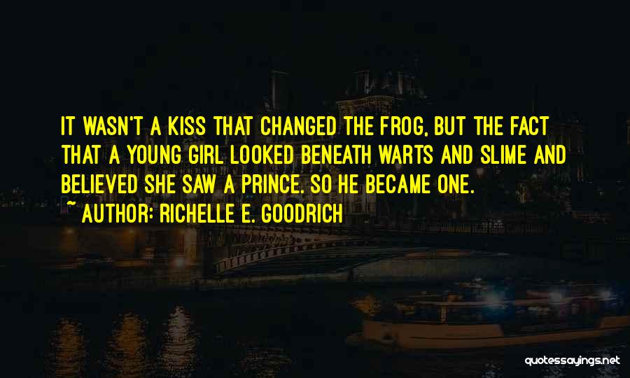 Kiss A Frog Quotes By Richelle E. Goodrich