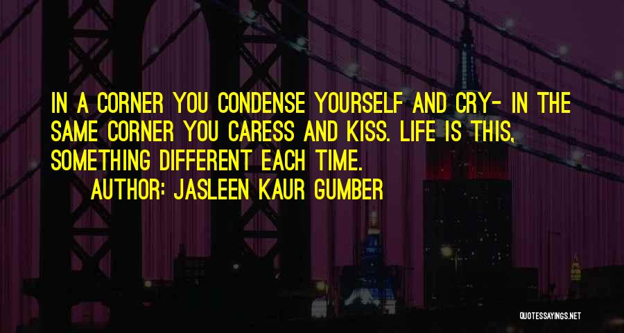 Kiss And Caress Me Quotes By Jasleen Kaur Gumber