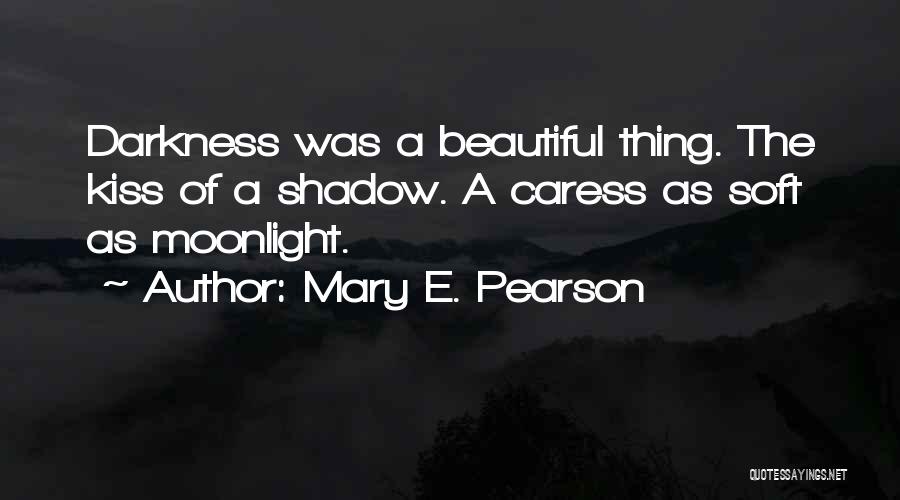 Kiss And Caress Me Quotes By Mary E. Pearson