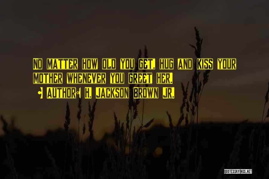 Kiss And Hug Quotes By H. Jackson Brown Jr.