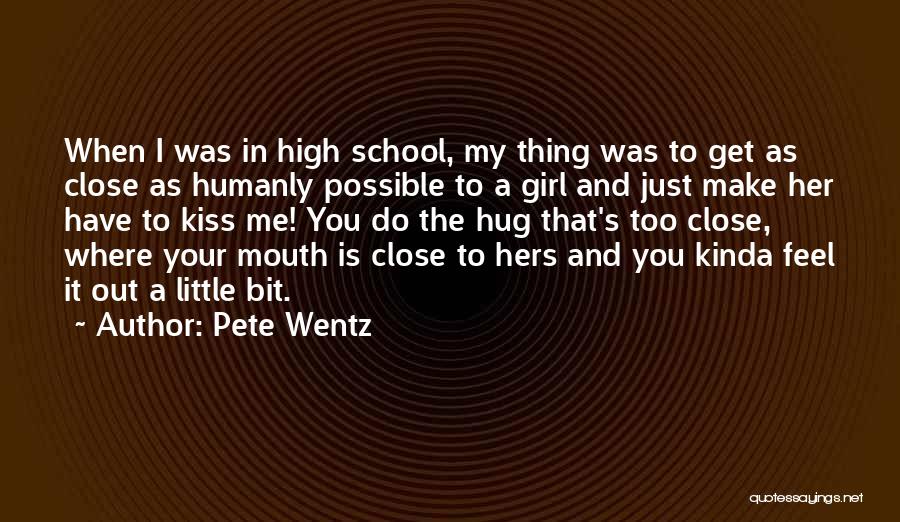 Kiss And Hug Quotes By Pete Wentz