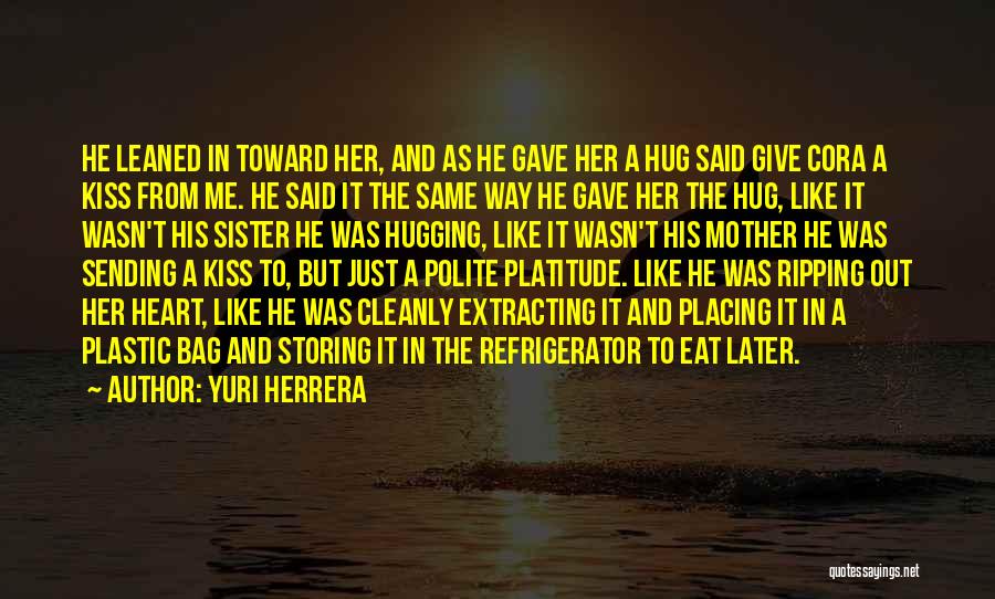 Kiss And Hug Quotes By Yuri Herrera