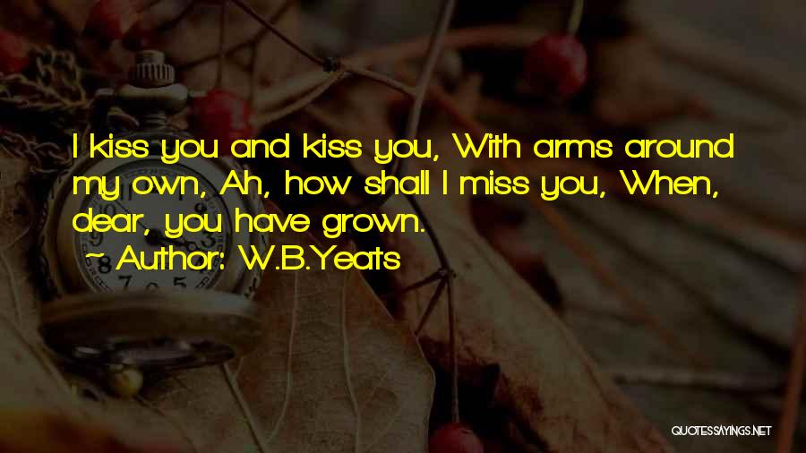 Kiss And Miss Quotes By W.B.Yeats