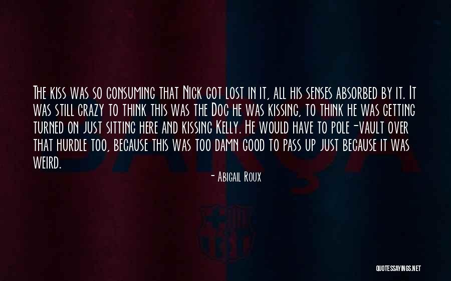 Kiss Crazy Quotes By Abigail Roux Kiss Crazy Quotes By Abigail Roux