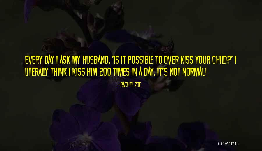 Kiss Day For Husband Quotes By Rachel Zoe Kiss Day For Husband Quotes By Rachel Zoe