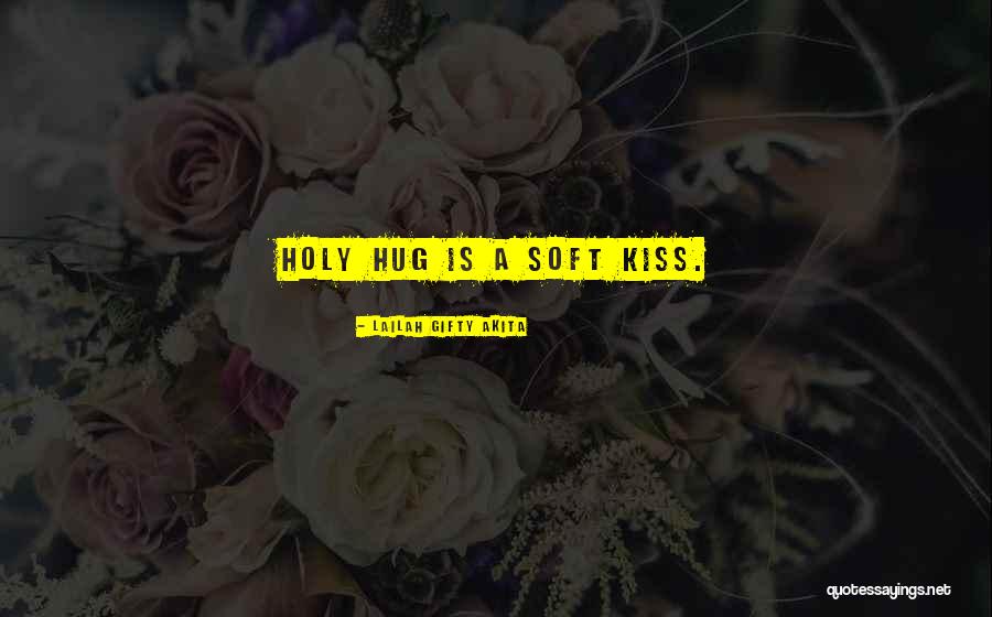 Kiss Hug Love Quotes By Lailah Gifty Akita Kiss Hug Love Quotes By Lailah Gifty Akita