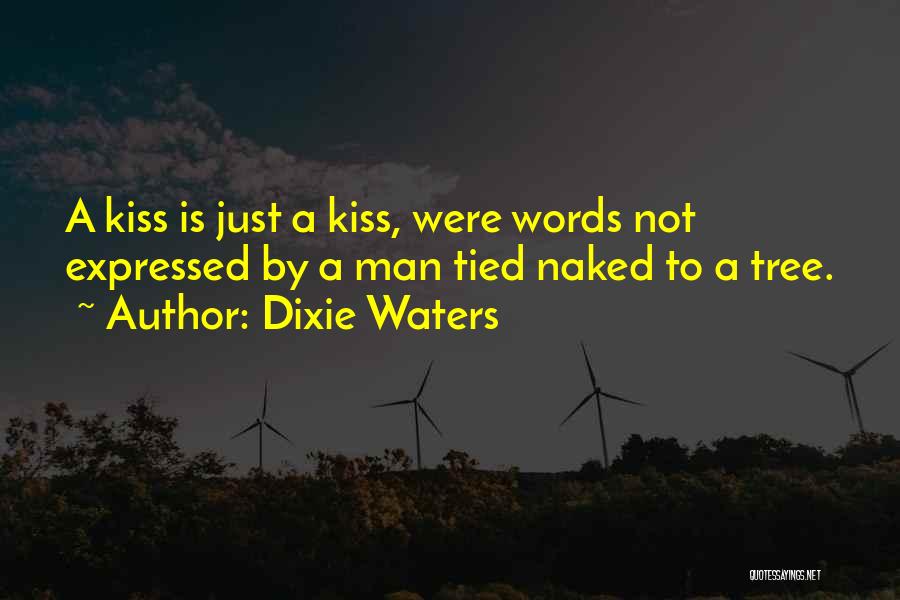 Kiss Is Just A Kiss Quotes By Dixie Waters