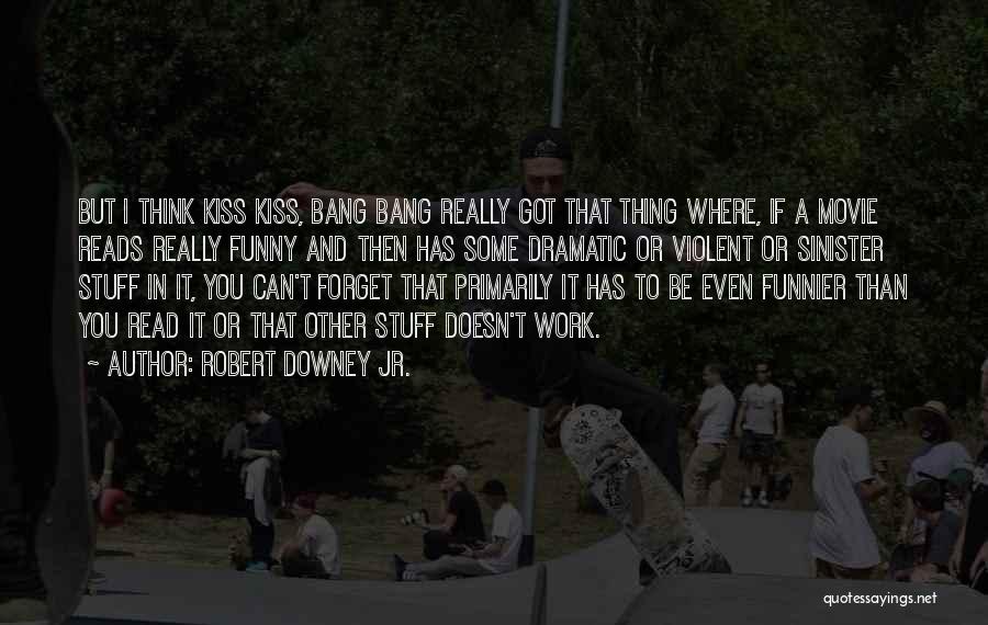 Kiss Kiss Bang Bang Quotes By Robert Downey Jr.