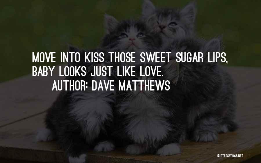 Kiss Lips Love Quotes By Dave Matthews