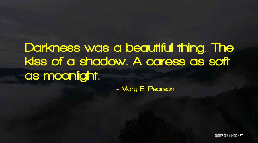 Kiss Me By Moonlight Quotes By Mary E. Pearson Kiss Me By Moonlight Quotes By Mary E. Pearson