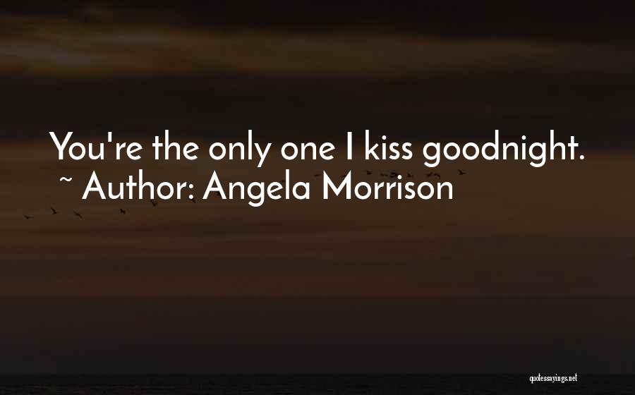 Kiss Me Goodnight Quotes By Angela Morrison