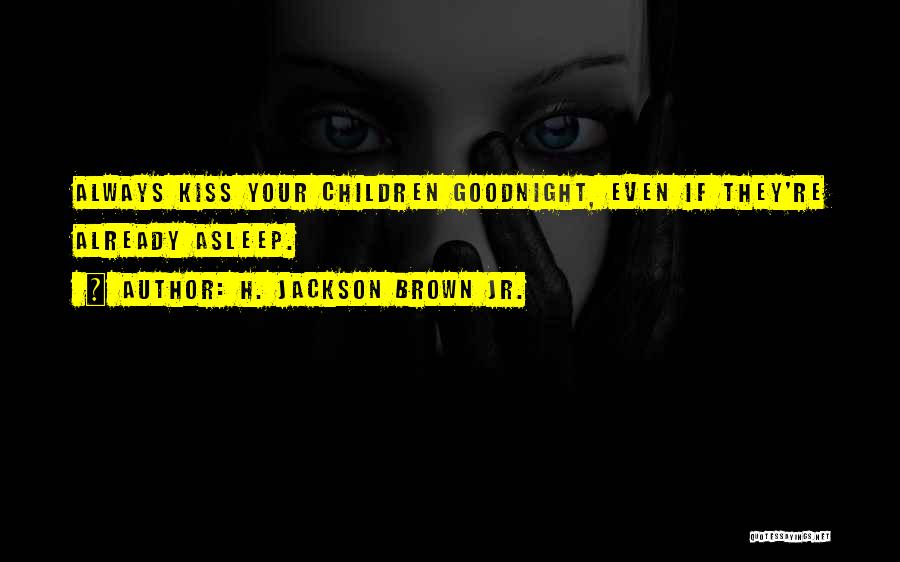 Kiss Me Goodnight Quotes By H. Jackson Brown Jr.