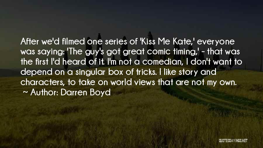 Kiss Me Kate Quotes By Darren Boyd