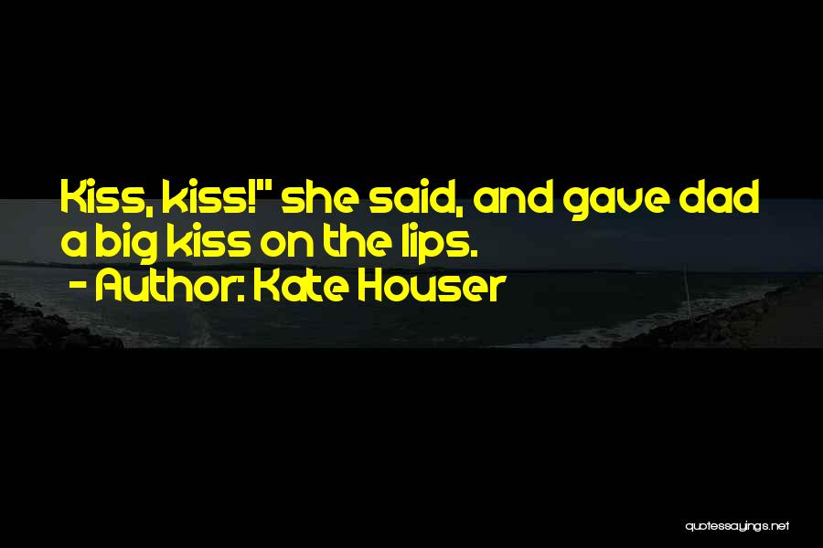 Kiss Me Kate Quotes By Kate Houser