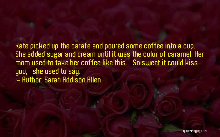 Kiss Me Kate Quotes By Sarah Addison Allen