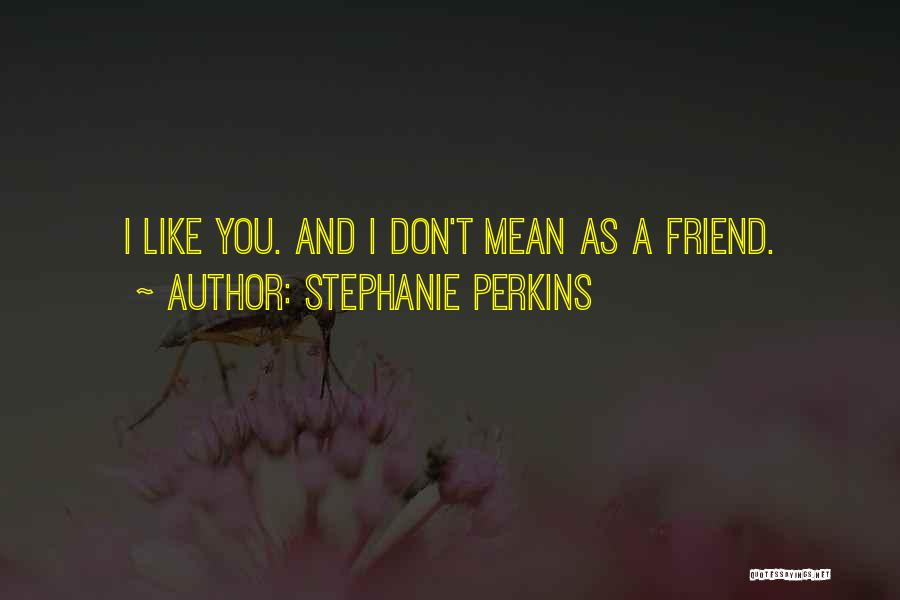 Kiss Me Like You Mean It Quotes By Stephanie Perkins