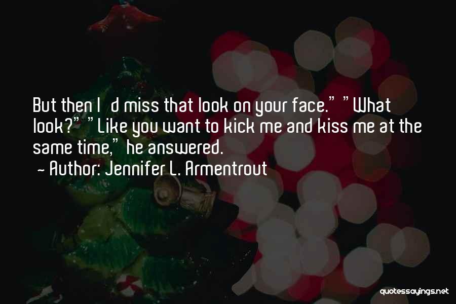 Kiss Me Like You Miss Me Quotes By Jennifer L. Armentrout