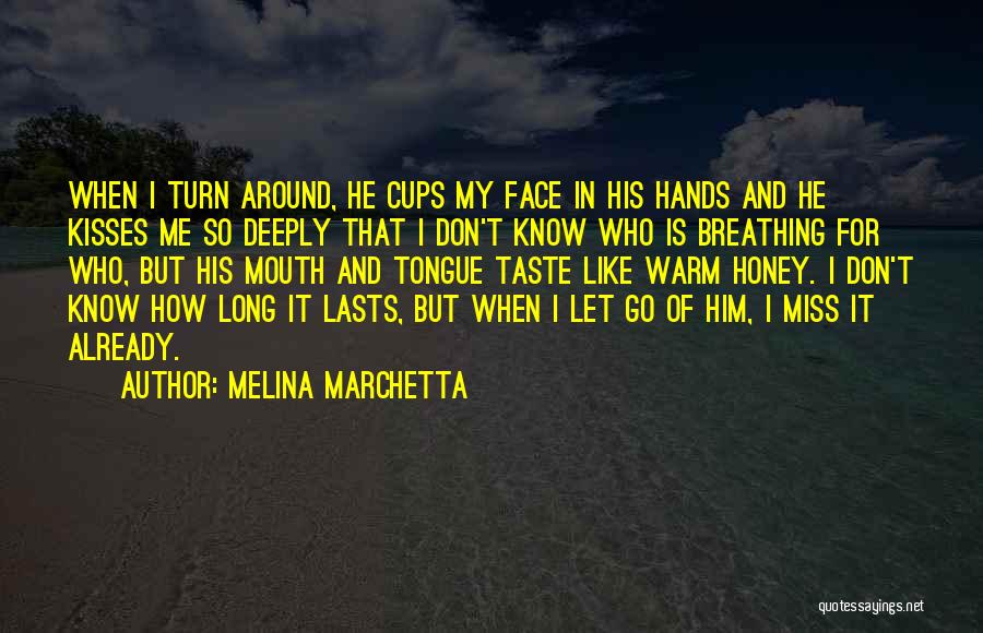 Kiss Me Like You Miss Me Quotes By Melina Marchetta