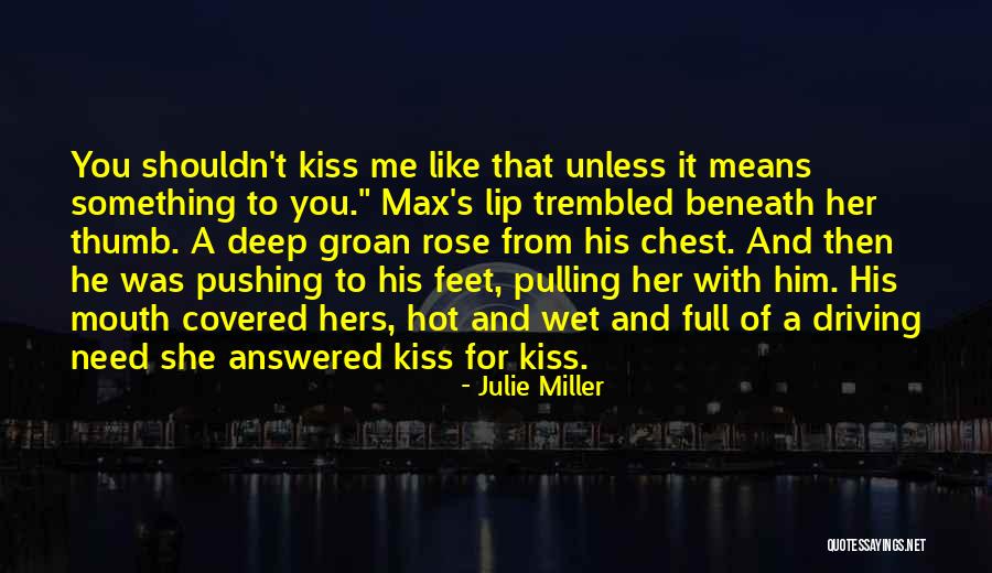 Kiss Me Love Quotes By Julie Miller Kiss Me Love Quotes By Julie Miller