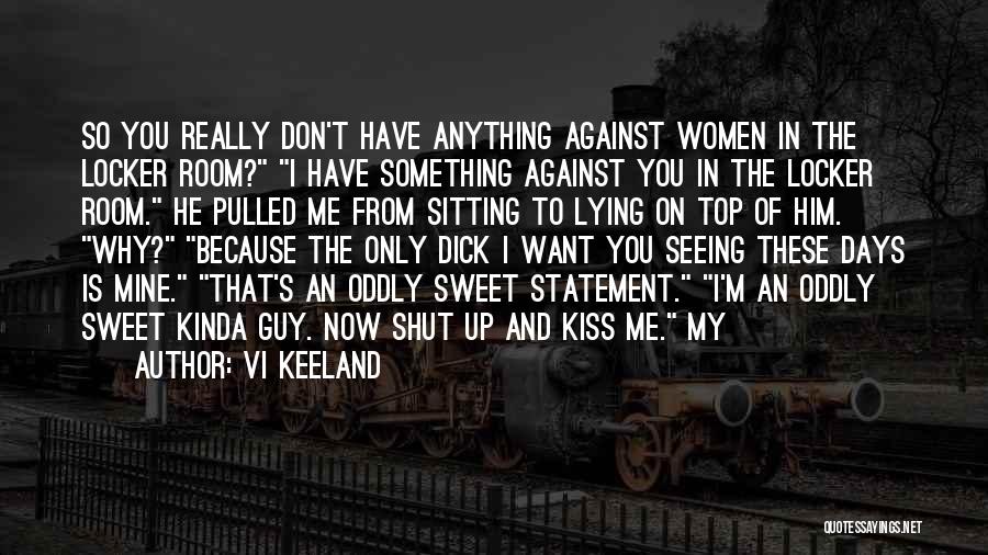 Kiss Me Now Quotes By Vi Keeland