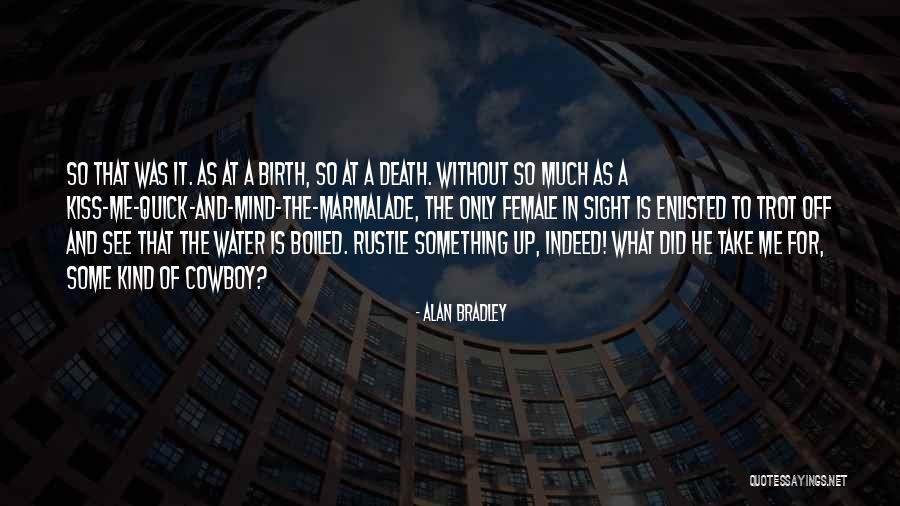 Kiss Me Quick Quotes By Alan Bradley Kiss Me Quick Quotes By Alan Bradley