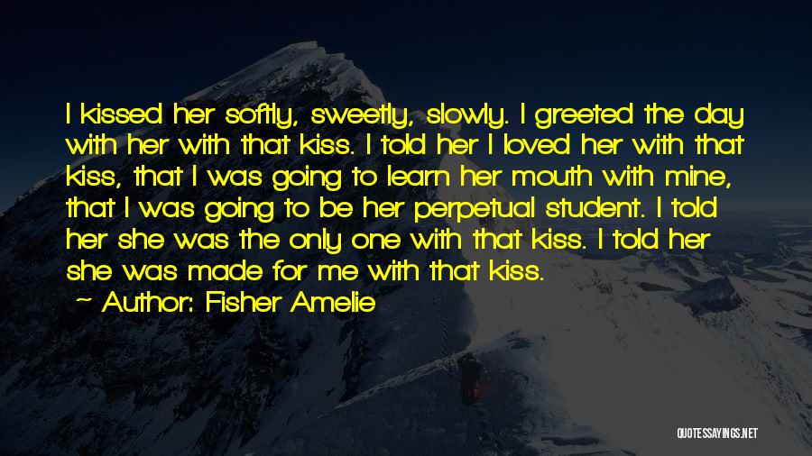 Kiss Me Slowly Quotes By Fisher Amelie