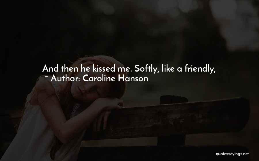 Kiss Me Softly Quotes By Caroline Hanson