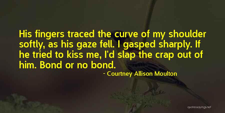 Kiss Me Softly Quotes By Courtney Allison Moulton