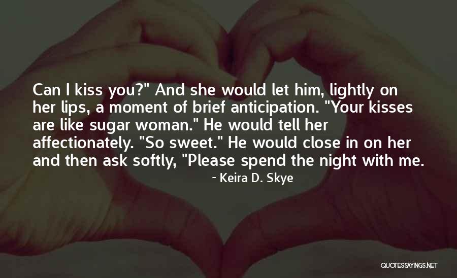 Kiss Me Softly Quotes By Keira D. Skye