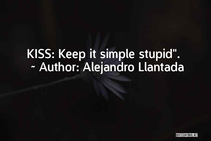 Kiss Me Stupid Quotes By Alejandro Llantada